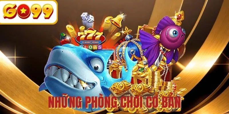 3 Phòng chơi cơ bản trong TP Nhị Gia Bắn Cá