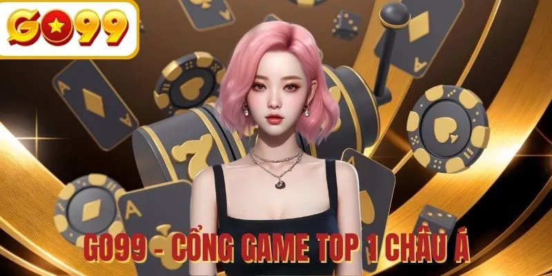 GO99 - Cổng game giải trí đổi thưởng thịnh hành top 1 châu Á