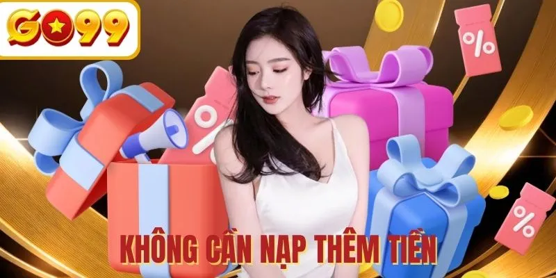 Code GO99 không yêu cầu nạp tiền để bắt đầu